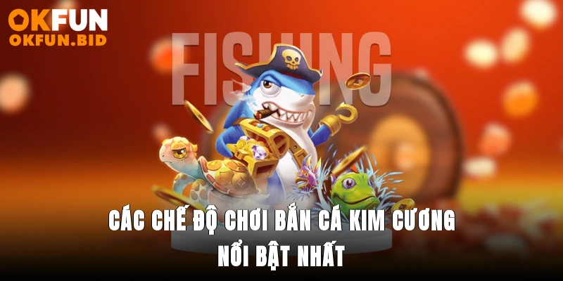 Các chế độ chơi bắn cá kim cương nổi bật nhất