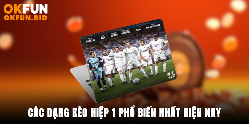 Các dạng kèo hiệp 1 phổ biến nhất hiện nay