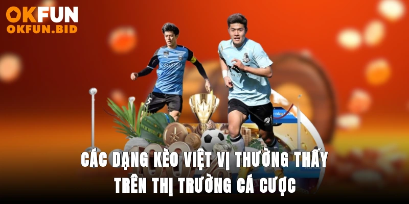 Các dạng kèo việt vị thường thấy trên thị trường cá cược