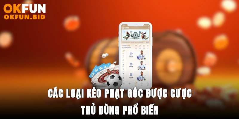 Các loại kèo phạt góc được cược thủ dùng phổ biến