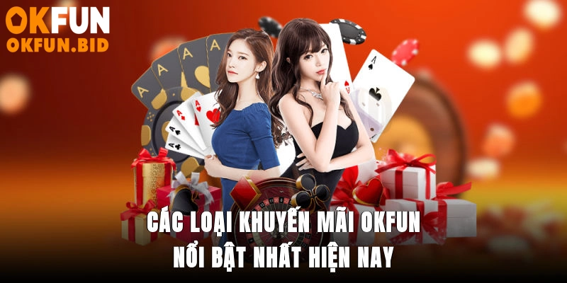 Các loại khuyến mãi OKFUN nổi bật nhất hiện nay