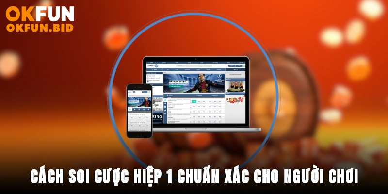 Cách soi cược hiệp 1 chuẩn xác cho người chơi