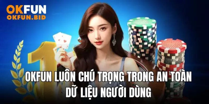 OKFUN luôn chú trọng trong an toàn dữ liệu người dùng