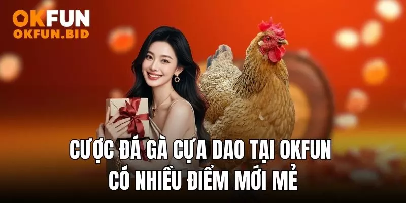 Cược đá gà cựa dao tại OKFUN có nhiều điểm mới mẻ