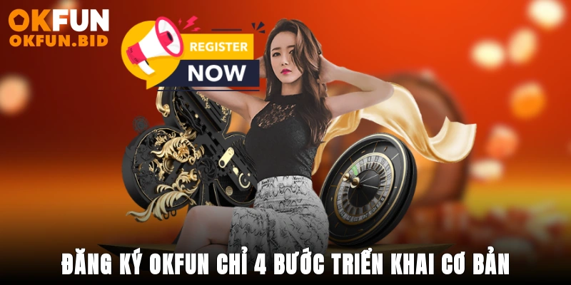 Đăng ký OKFUN chỉ 4 bước triển khai cơ bản