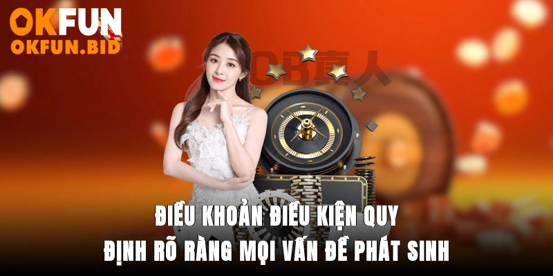 Điều khoản điều kiện quy định rõ ràng mọi vấn đề phát sinh