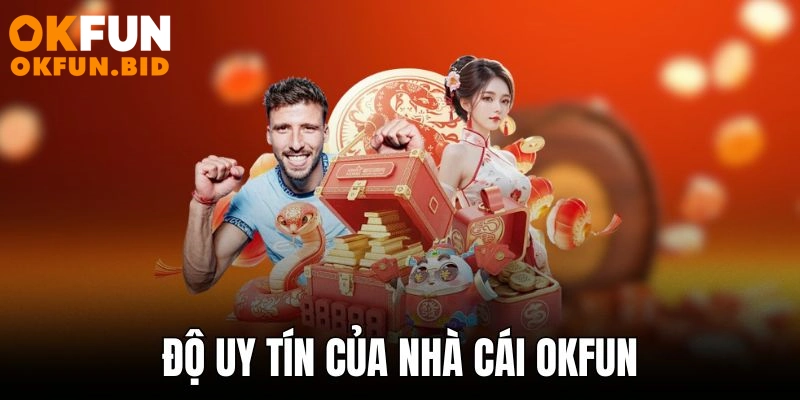 Độ uy tín của nhà cái Okfun