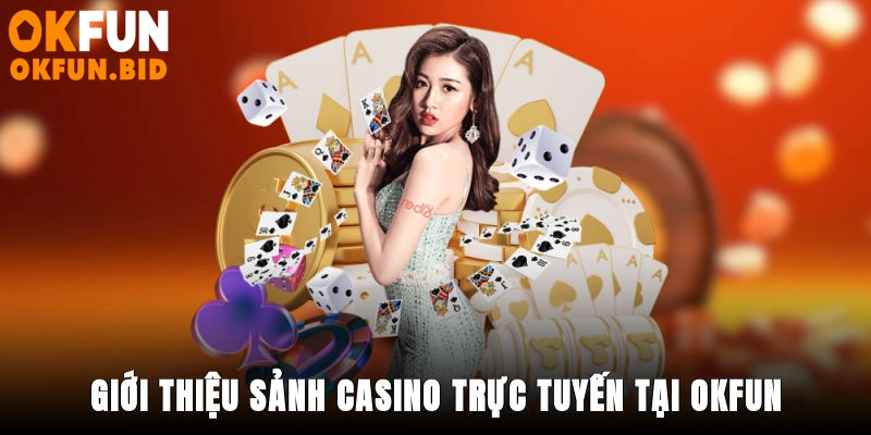 Giới thiệu sảnh casino trực tuyến tại OKFUN