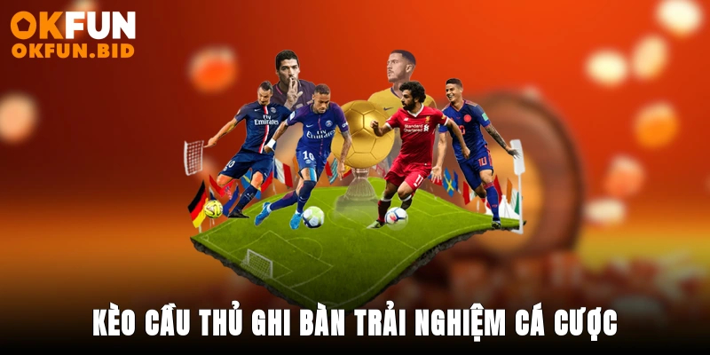 kèo cầu thủ ghi bàn okfun