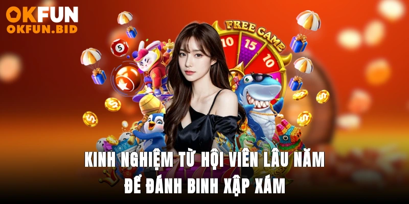 Kinh nghiệm từ hội viên lâu năm để đánh binh xập xám