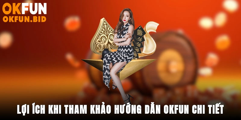 Lợi ích khi tham khảo hướng dẫn OKFUN chi tiết