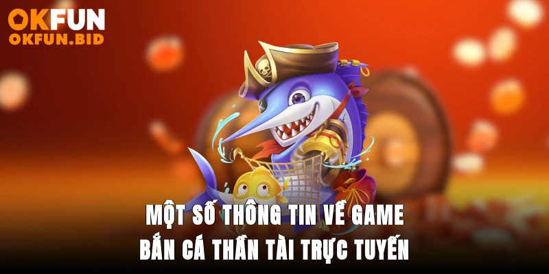 Một số thông tin về game bắn cá thần tài trực tuyến