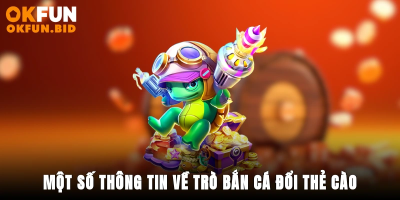 Một số thông tin về trò bắn cá đổi thẻ cào