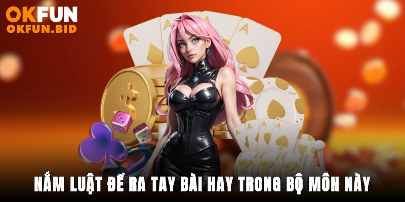 Nắm luật để ra tay bài hay trong bộ môn này