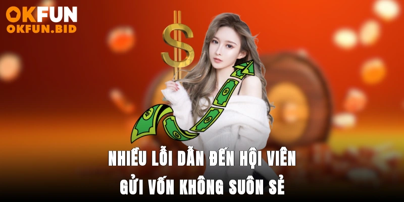 Nhiều lỗi dẫn đến hội viên gửi vốn không suôn sẻ