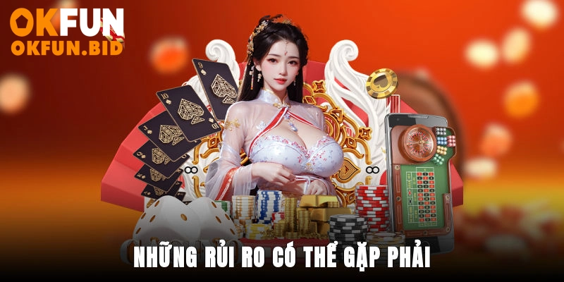 Những rủi ro có thể gặp phải 