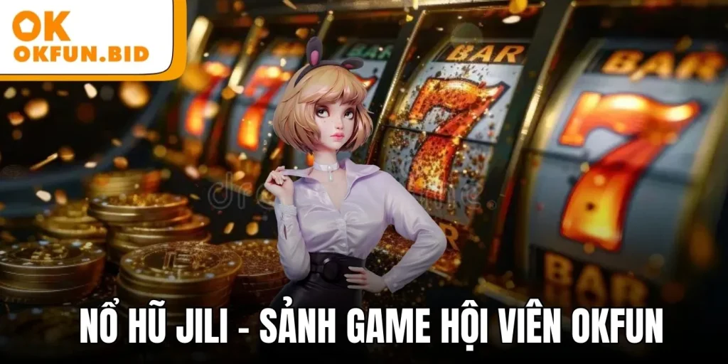nổ hũ jili okfun