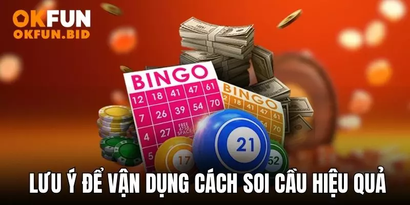 Lưu ý để vận dụng cách soi cầu hiệu quả