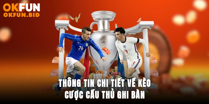 Thông tin chi tiết về kèo cược cầu thủ ghi bàn