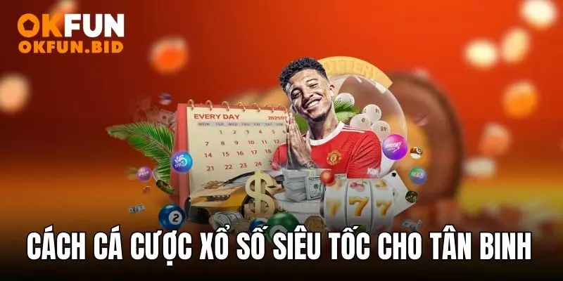 Cách để cá cược xổ số siêu tốc hay cho tân binh