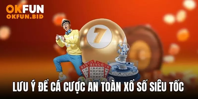 Lưu ý để cá cược an toàn xổ số siêu tốc