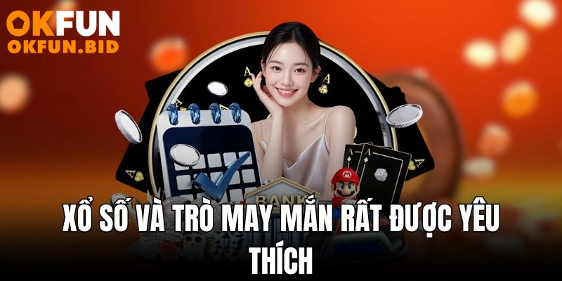 Xổ số và trò may mắn rất được yêu thích